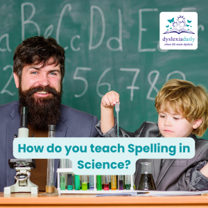 Spelling Math Science Problem How do you teach Spelling in Science? - Dyslexia Daily Blog